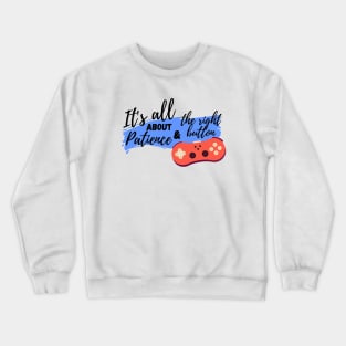 It's all about patience & the right button Crewneck Sweatshirt